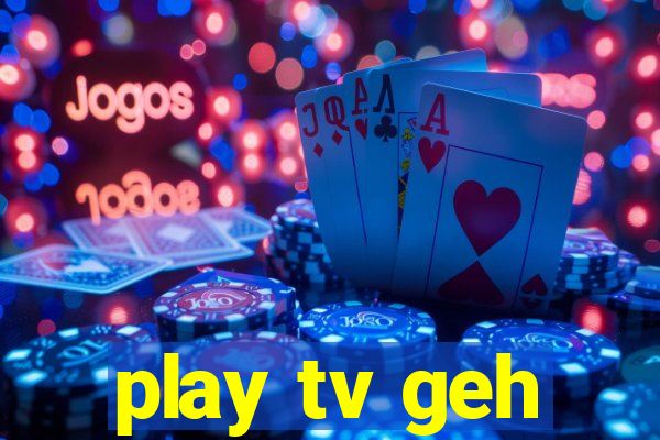 play tv geh